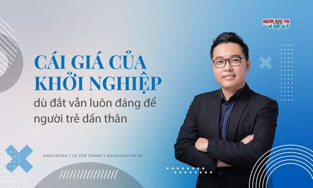 [E] Cái giá của khởi nghiệp dù đắt vẫn luôn đáng để người trẻ dấn thân